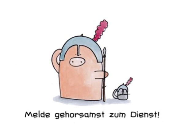 Melde gehorsamst zum Dienst